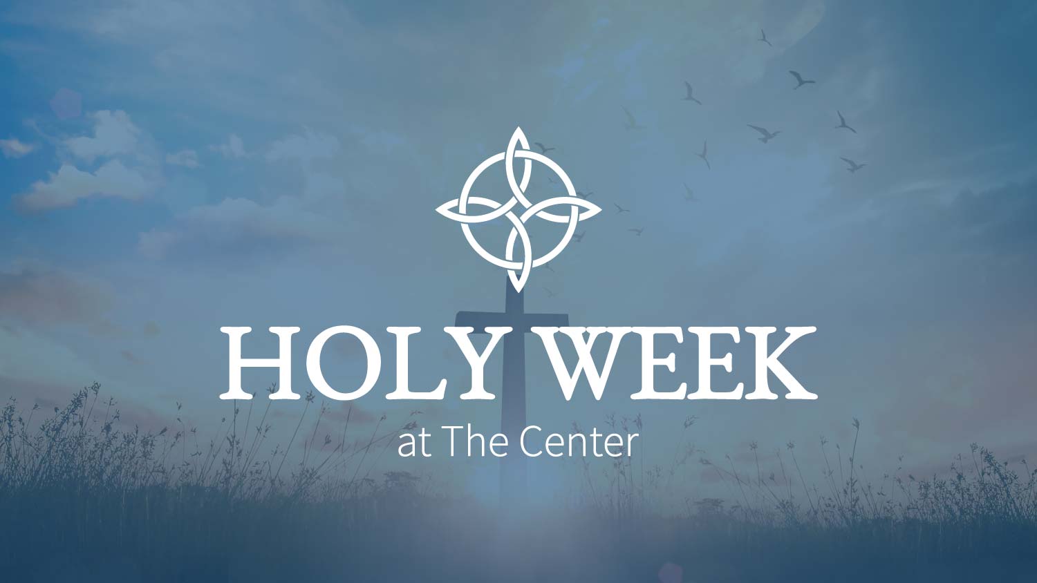 Holy Week at The Center
